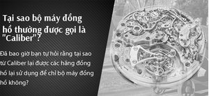 Tại sao bộ máy đồng hồ được gọi là caliber?